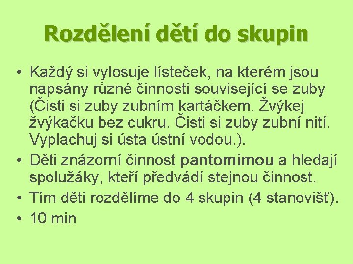 Rozdělení dětí do skupin • Každý si vylosuje lísteček, na kterém jsou napsány různé