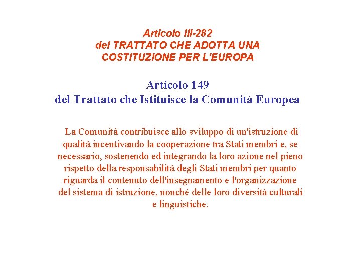 Articolo III-282 del TRATTATO CHE ADOTTA UNA COSTITUZIONE PER L’EUROPA Articolo 149 del Trattato