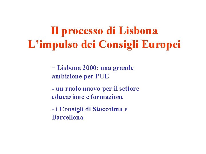 Il processo di Lisbona L’impulso dei Consigli Europei - Lisbona 2000: una grande ambizione