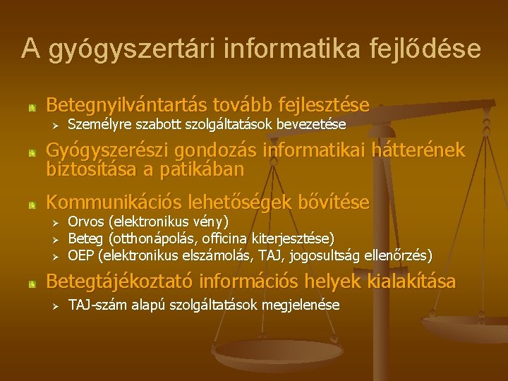 A gyógyszertári informatika fejlődése Betegnyilvántartás tovább fejlesztése Ø Személyre szabott szolgáltatások bevezetése Gyógyszerészi gondozás