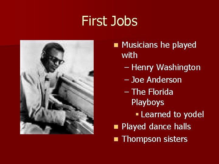 First Jobs Musicians he played with – Henry Washington – Joe Anderson – The