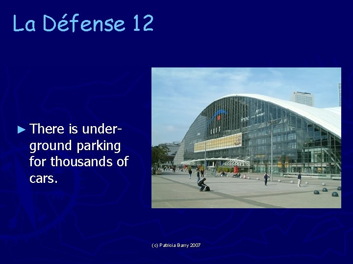 La Défense 12 ► There is under- ground parking for thousands of cars. (c)