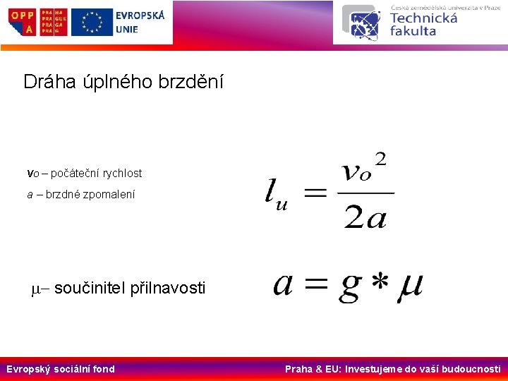 Dráha úplného brzdění vo – počáteční rychlost a – brzdné zpomalení m- součinitel přilnavosti