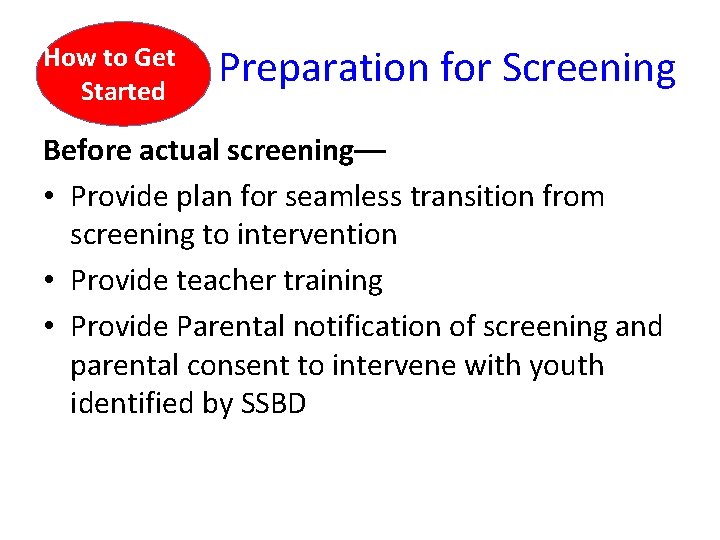 How to Get Started Preparation for Screening Before actual screening–– • Provide plan for