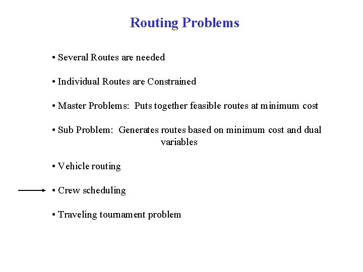 Routing Problems • Several Routes are needed • Individual Routes are Constrained • Master