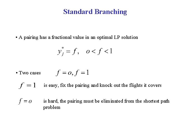 Standard Branching • A pairing has a fractional value in an optimal LP solution