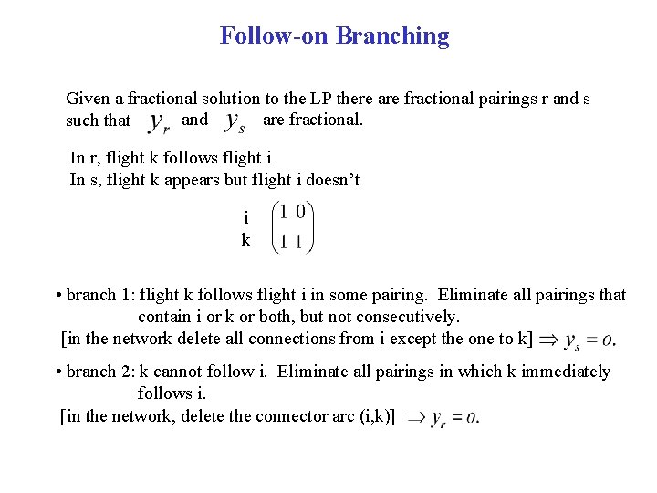 Follow-on Branching Given a fractional solution to the LP there are fractional pairings r
