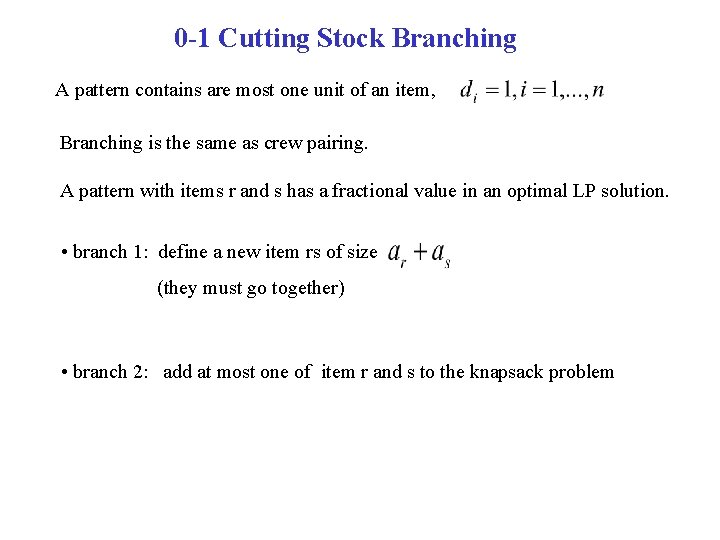 0 -1 Cutting Stock Branching A pattern contains are most one unit of an