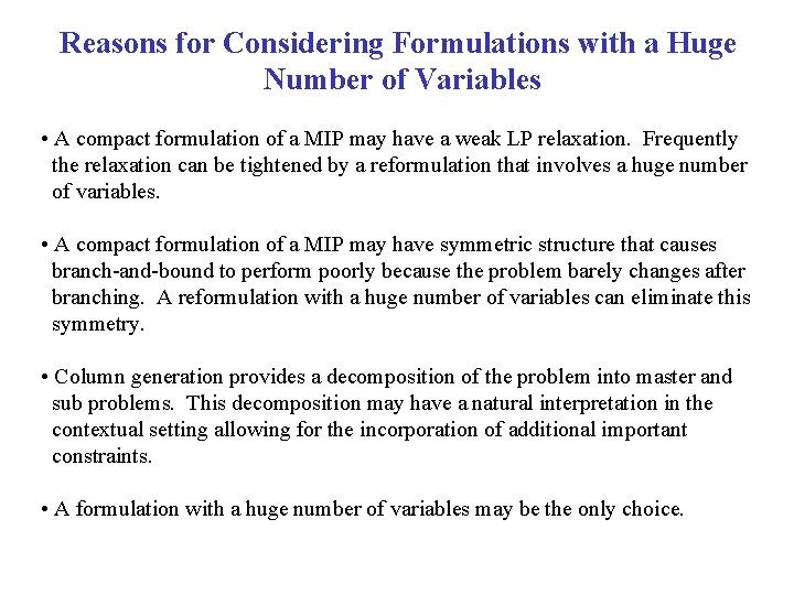 Reasons for Considering Formulations with a Huge Number of Variables • A compact formulation