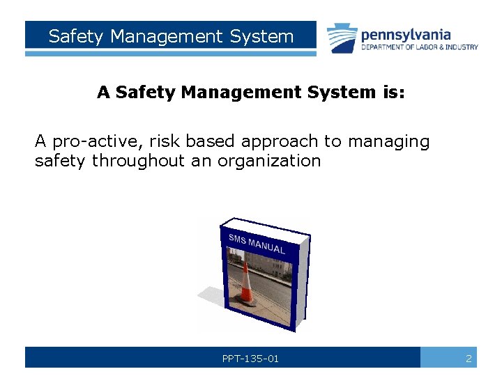 Safety Management System A Safety Management System is: A pro-active, risk based approach to