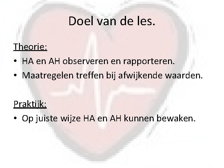 Doel van de les. Theorie: • HA en AH observeren en rapporteren. • Maatregelen