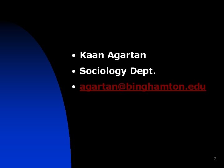  • Kaan Agartan • Sociology Dept. • agartan@binghamton. edu 2 