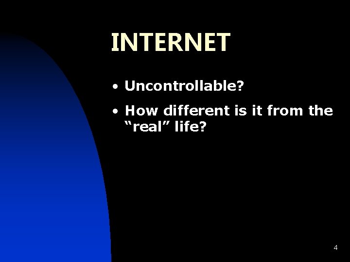 INTERNET • Uncontrollable? • How different is it from the “real” life? 4 