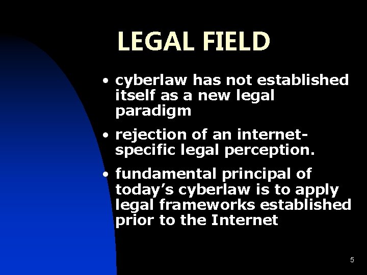 LEGAL FIELD • cyberlaw has not established itself as a new legal paradigm •