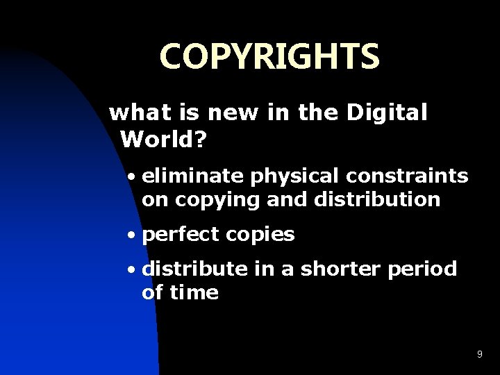 COPYRIGHTS what is new in the Digital World? • eliminate physical constraints on copying