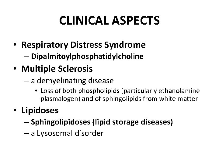 CLINICAL ASPECTS • Respiratory Distress Syndrome – Dipalmitoylphosphatidylcholine • Multiple Sclerosis – a demyelinating