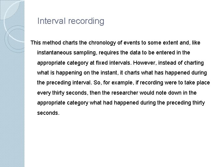 Interval recording This method charts the chronology of events to some extent and, like