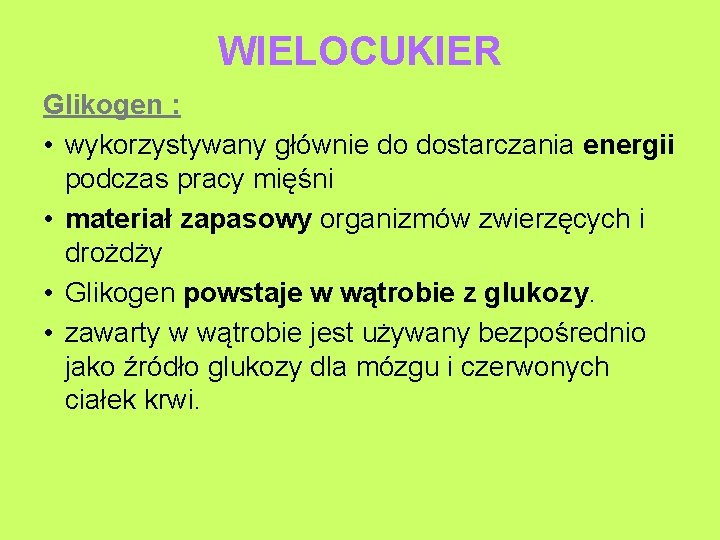 WIELOCUKIER Glikogen : • wykorzystywany głównie do dostarczania energii podczas pracy mięśni • materiał