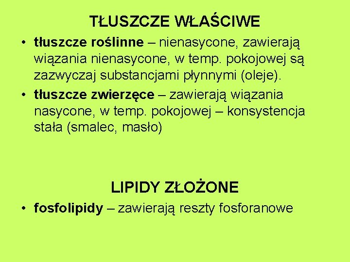 TŁUSZCZE WŁAŚCIWE • tłuszcze roślinne – nienasycone, zawierają wiązania nienasycone, w temp. pokojowej są