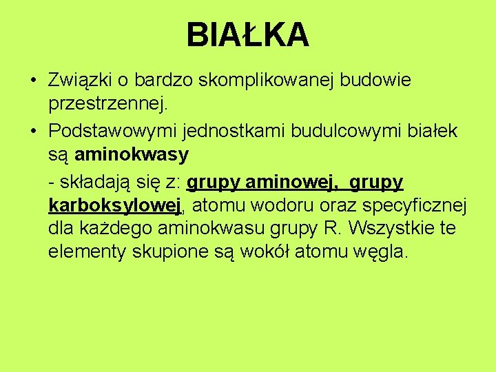 BIAŁKA • Związki o bardzo skomplikowanej budowie przestrzennej. • Podstawowymi jednostkami budulcowymi białek są