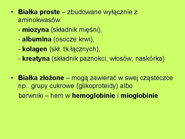  • Białka proste – zbudowane wyłącznie z aminokwasów. - miozyna (składnik mięśni), -