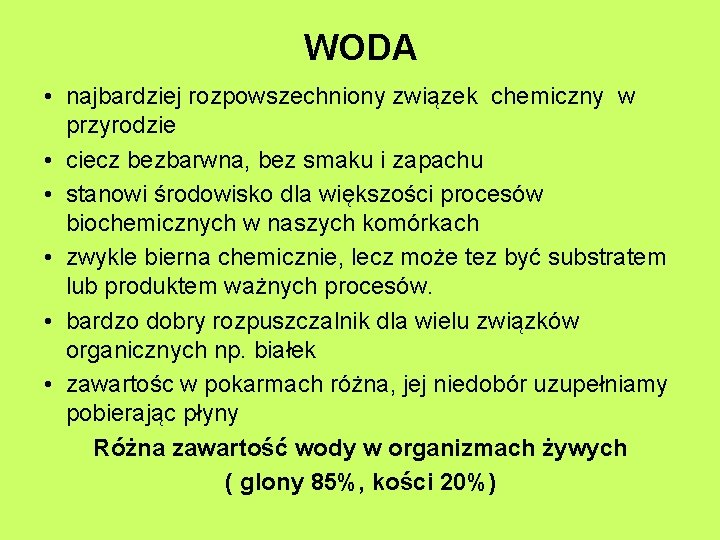 WODA • najbardziej rozpowszechniony związek chemiczny w przyrodzie • ciecz bezbarwna, bez smaku i