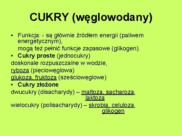 CUKRY (węglowodany) • Funkcja: - są głównie źródłem energii (paliwem energetycznym), mogą też pełnić