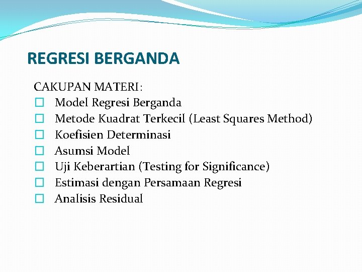 REGRESI BERGANDA CAKUPAN MATERI: � Model Regresi Berganda � Metode Kuadrat Terkecil (Least Squares