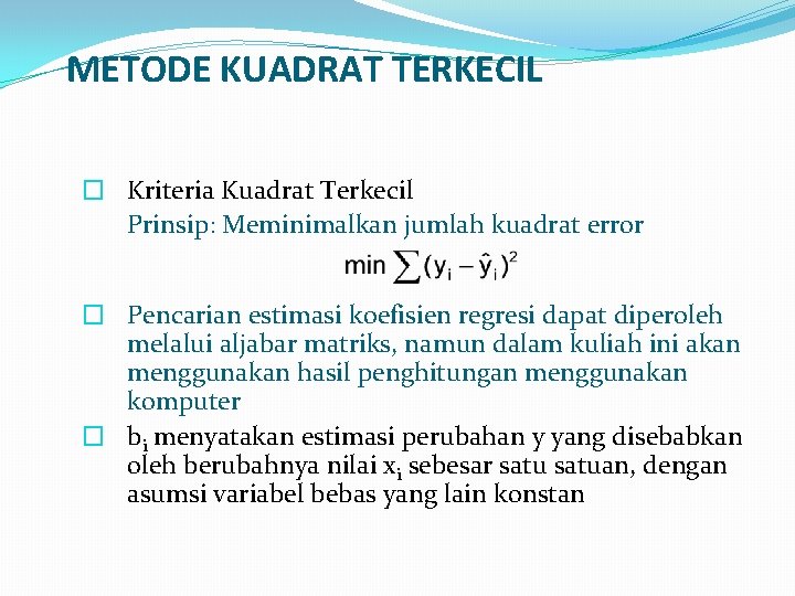 METODE KUADRAT TERKECIL � Kriteria Kuadrat Terkecil Prinsip: Meminimalkan jumlah kuadrat error � Pencarian