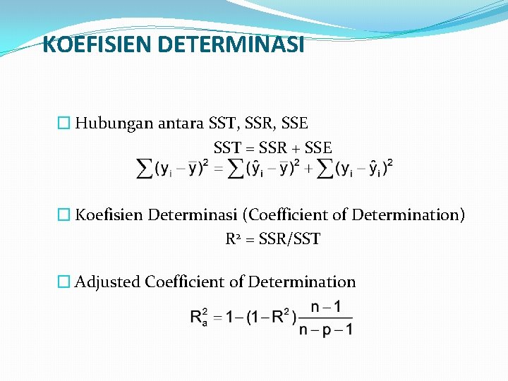 KOEFISIEN DETERMINASI � Hubungan antara SST, SSR, SSE SST = SSR + SSE �