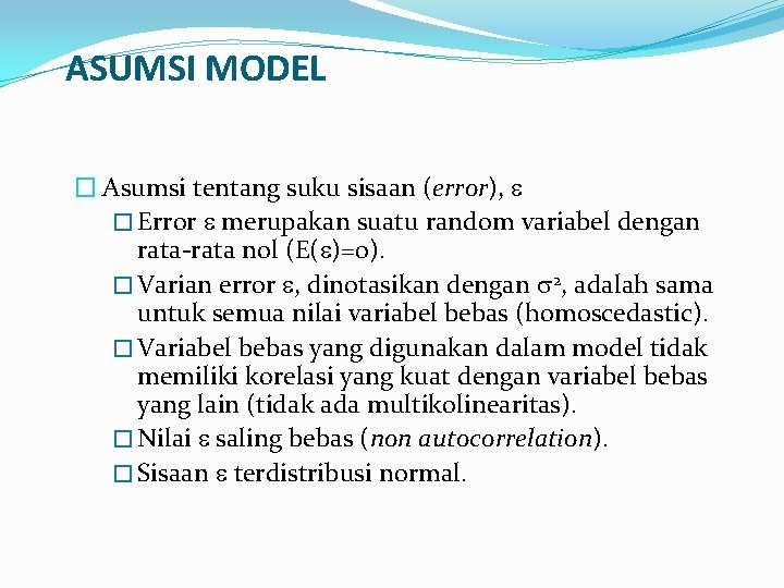 ASUMSI MODEL � Asumsi tentang suku sisaan (error), � Error merupakan suatu random variabel