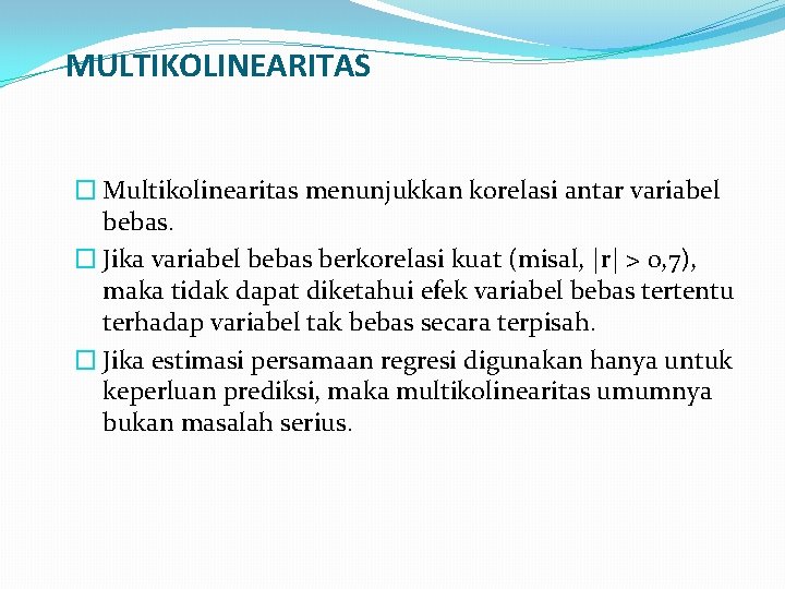 MULTIKOLINEARITAS � Multikolinearitas menunjukkan korelasi antar variabel bebas. � Jika variabel bebas berkorelasi kuat