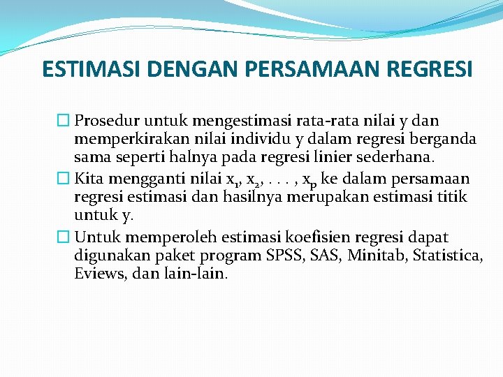 ESTIMASI DENGAN PERSAMAAN REGRESI � Prosedur untuk mengestimasi rata-rata nilai y dan memperkirakan nilai