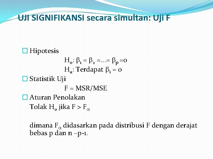 UJI SIGNIFIKANSI secara simultan: Uji F � Hipotesis H 0: 1 = 2 =.