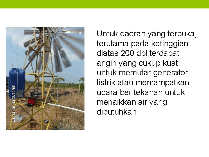 Untuk daerah yang terbuka, terutama pada ketinggian diatas 200 dpl terdapat angin yang cukup