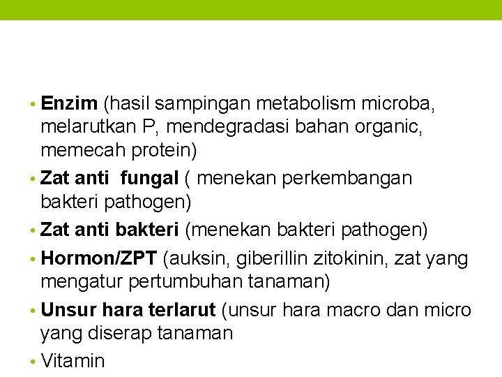  • Enzim (hasil sampingan metabolism microba, melarutkan P, mendegradasi bahan organic, memecah protein)