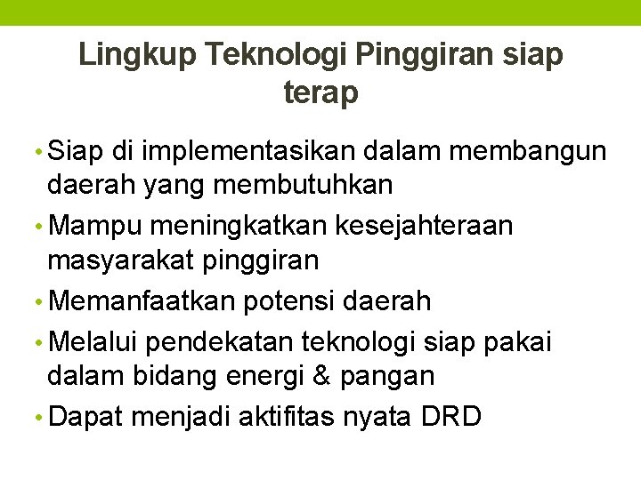 Lingkup Teknologi Pinggiran siap terap • Siap di implementasikan dalam membangun daerah yang membutuhkan