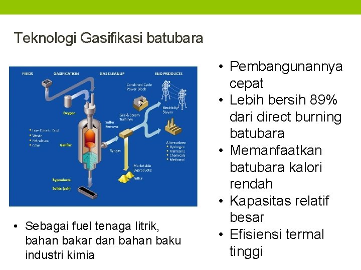 Teknologi Gasifikasi batubara • Sebagai fuel tenaga litrik, bahan bakar dan bahan baku industri