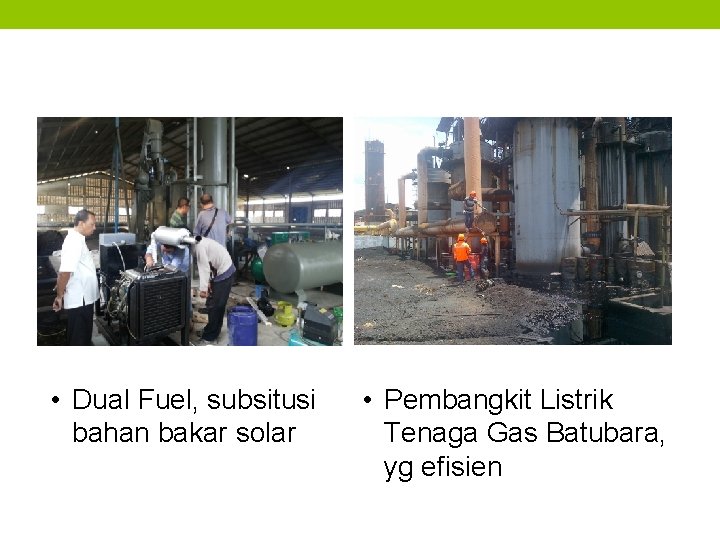  • Dual Fuel, subsitusi bahan bakar solar • Pembangkit Listrik Tenaga Gas Batubara,