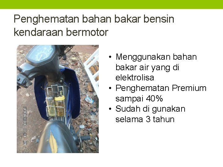 Penghematan bahan bakar bensin kendaraan bermotor • Menggunakan bahan bakar air yang di elektrolisa