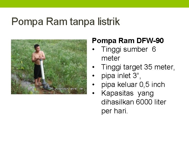 Pompa Ram tanpa listrik Pompa Ram DFW-90 • Tinggi sumber 6 meter • Tinggi