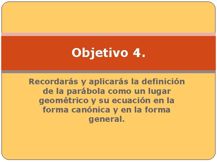 Objetivo 4. Recordarás y aplicarás la definición de la parábola como un lugar geométrico