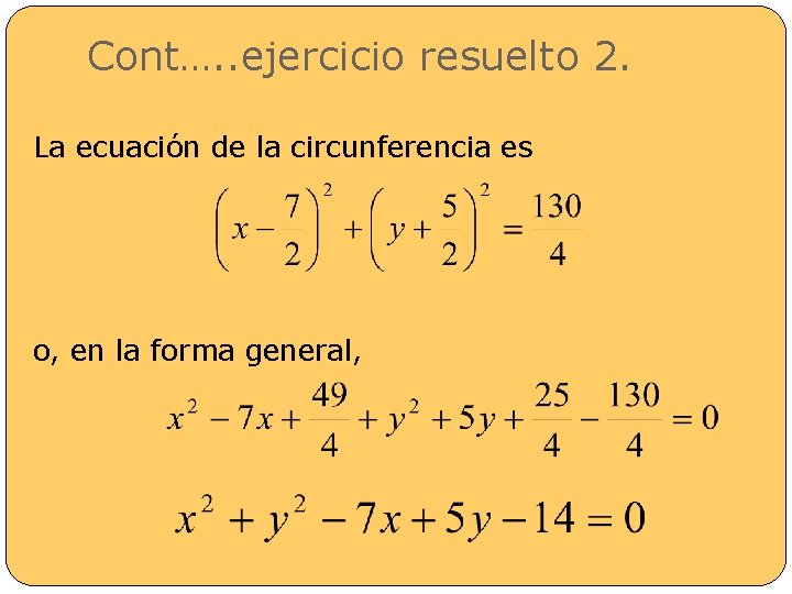 Cont…. . ejercicio resuelto 2. La ecuación de la circunferencia es o, en la