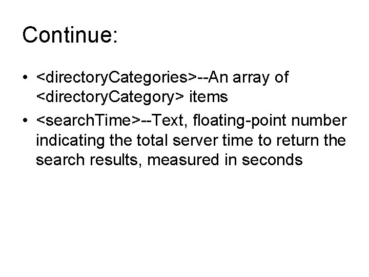 Continue: • <directory. Categories>--An array of <directory. Category> items • <search. Time>--Text, floating-point number