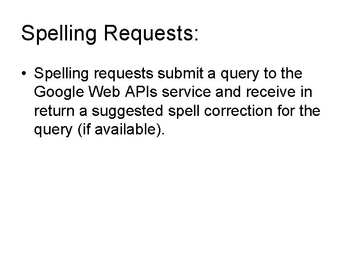 Spelling Requests: • Spelling requests submit a query to the Google Web APIs service