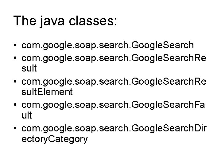 The java classes: • com. google. soap. search. Google. Search. Re sult. Element •