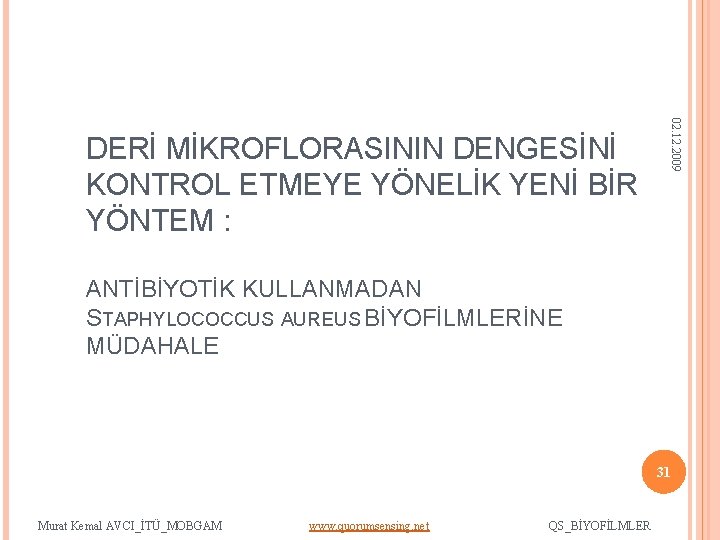 02. 12. 2009 DERİ MİKROFLORASININ DENGESİNİ KONTROL ETMEYE YÖNELİK YENİ BİR YÖNTEM : ANTİBİYOTİK