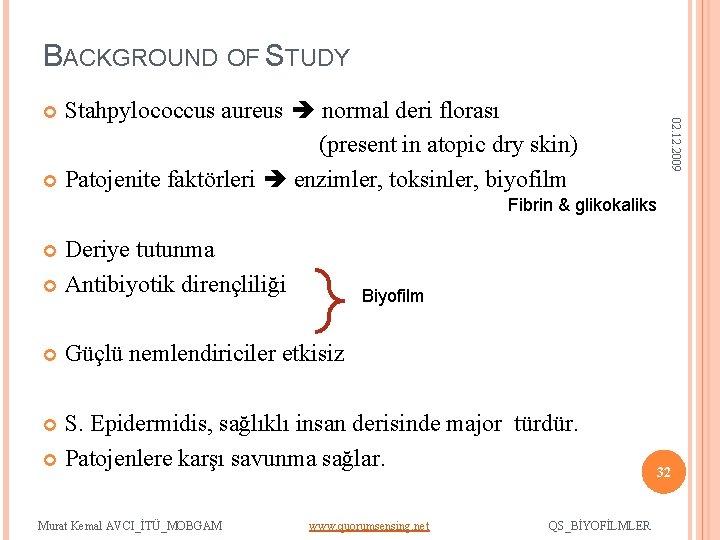 BACKGROUND OF STUDY 02. 12. 2009 Stahpylococcus aureus normal deri florası (present in atopic