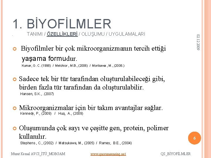 1. BİYOFİLMLER 02. 12. 2009 TANIMI / ÖZELLİKLERİ / OLUŞUMU / UYGULAMALARI . Biyofilmler