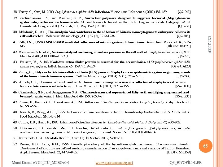 38. Voung, C. , Otto, M. , 2000. Staphylococcus epidermidis infections. Microbs and Infections